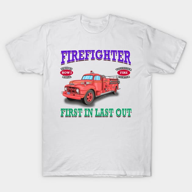 First In Last Out Firefighter Fire Truck Novelty Gift T-Shirt by Airbrush World
